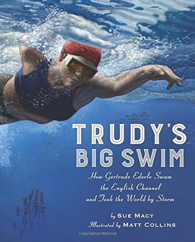 Trudy's Big Swim: How Gertrude Ederle Swam the English Channel and Took the World by Storm