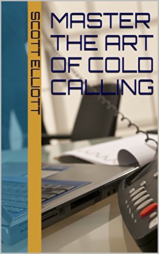 Master the art of cold calling: for B2B professionals by Scott Elliott ...