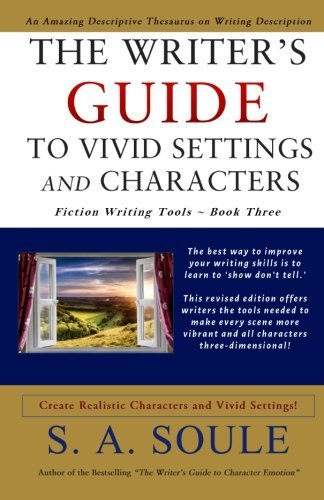 The Writer's Guide to Vivid Settings and Characters: An Amazing Descriptive Thesaurus on Writing Description