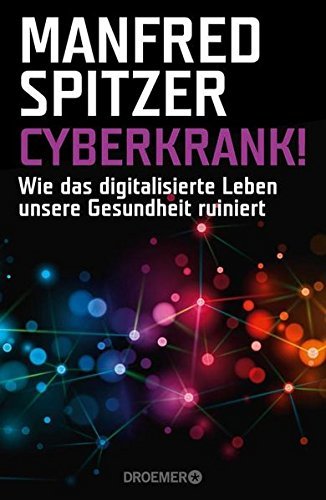 Cyberkrank! Wie das digitalisierte Leben unsere Gesundheit ruiniert
