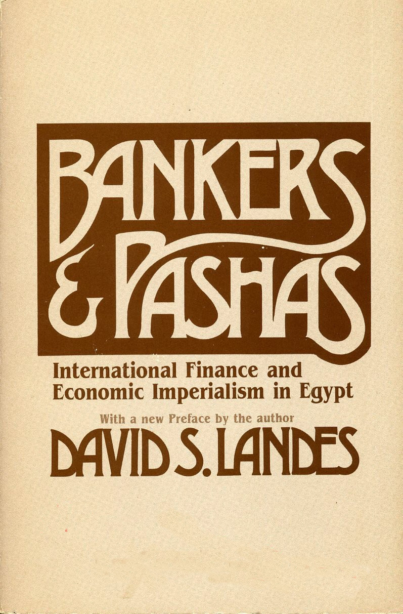 Bankers and Pashas: International Finance and Economic Imperialism in Egypt