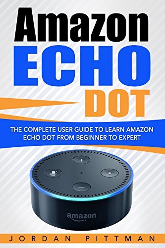 Amazon Echo Dot: The Complete User Guide to Learn Amazon Echo Dot from ...