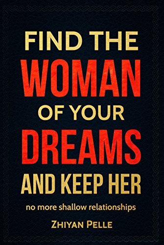 Find The Woman of Your Dreams and Keep Her: Guide From Start To Finish ...