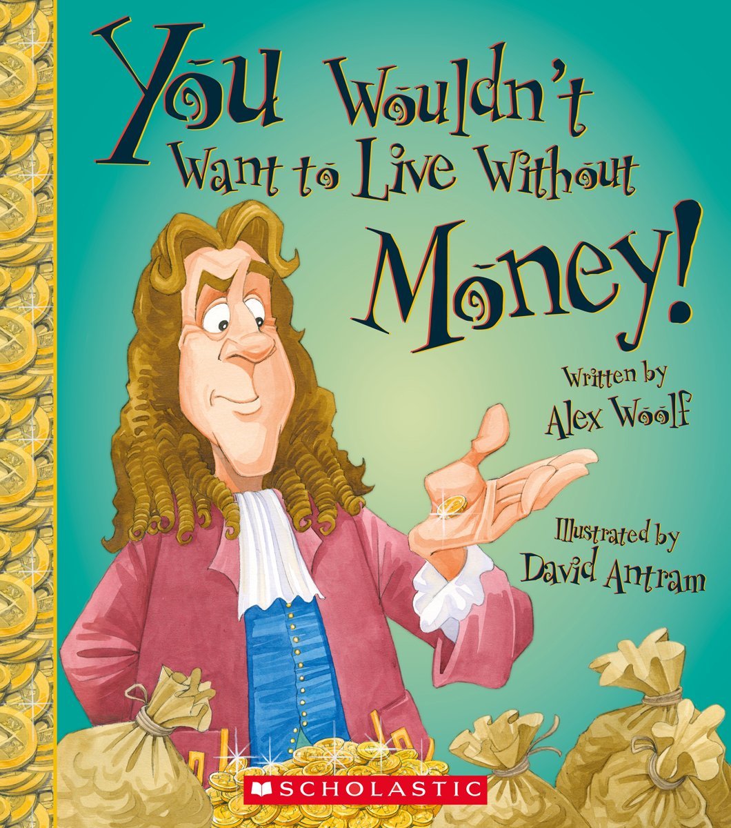 You Wouldn't Want to Live Without Money! (You Wouldn't Want to Live Without…)