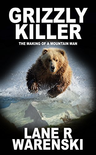 Grizzly Killer: The Making of a Mountain Man