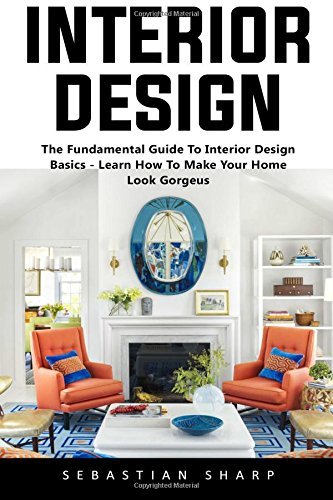 Interior Design: The Fundamental Guide To Interior Design Basics ...