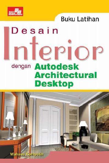 Buku Latihan Desain Interior Autodesk Architectural Desktop by Wahana ...