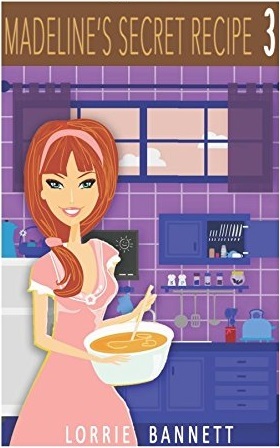 Madeline's Secret Recipe 3 by Lorrie Bannett | Goodreads