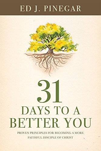 31 Days to a Better You: Proven Principles for Becoming a More Faithful Disciple of Christ