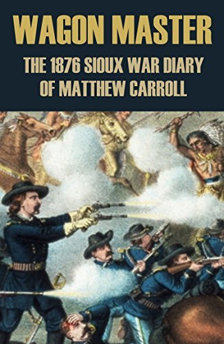 Wagon Master: 1876 Sioux War Diary