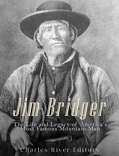 Jim Bridger: The Life and Legacy of America’s Most Famous Mountain Man