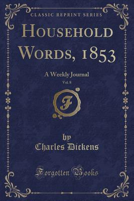 Household Words, 1853, Vol. 8 A Weekly Journal by Charles Dickens