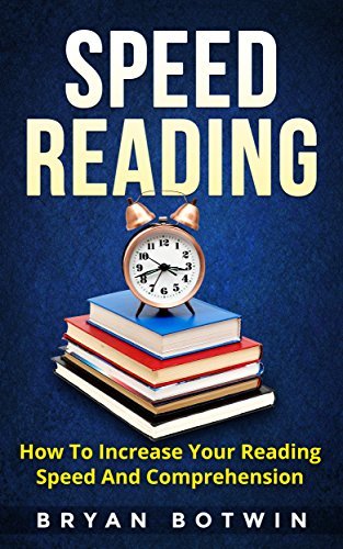 Speed Reading: How To Increase Your Reading Speed And Comprehension by ...