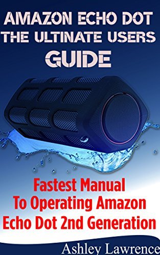Amazon Echo Dot The Ultimate Users Guide: Fastest Manual To Operating ...