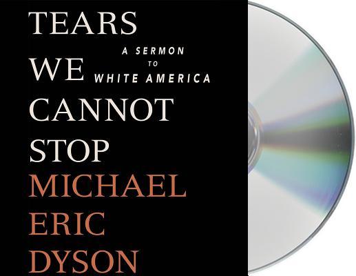 Tears We Cannot Stop: A Sermon to White America