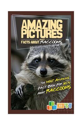 Amazing Pictures and Facts about Raccoons: The Most Amazing Fact Book ...