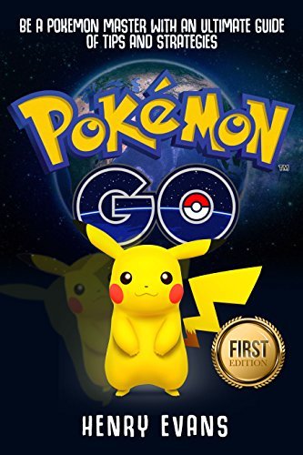 Pokemon Go: Be a Pokemon Master with an Ultimate Guide of Tips and Strategies