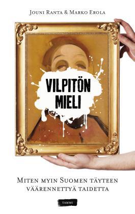 Vilpitön mieli: Miten myin Suomen täyteen väärennettyä taidetta