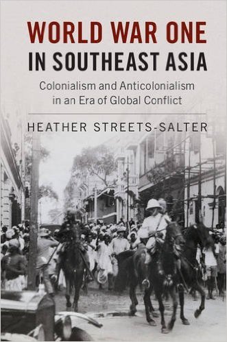 World War One in Southeast Asia: Colonialism and Anticolonialism in an Era of Global Conflict