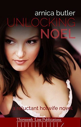 Unlocking Noel: A Reluctant Hotwife Novel