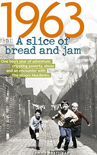 1963: A Slice of Bread and Jam: One boy’s year of adventure, crippling poverty, abuse and an encounter with The Moors Murderers
