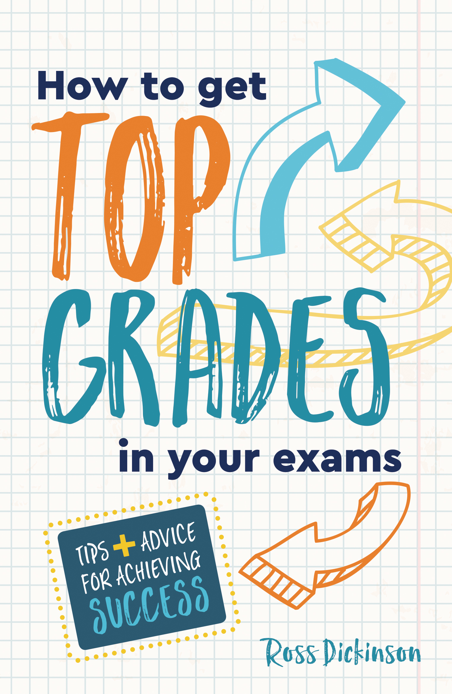 How to Get Top Grades in Your Exams: Tips and Advice for Achieving ...
