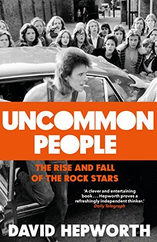 Uncommon People: The Rise and Fall of the Rock Stars 1955-1994