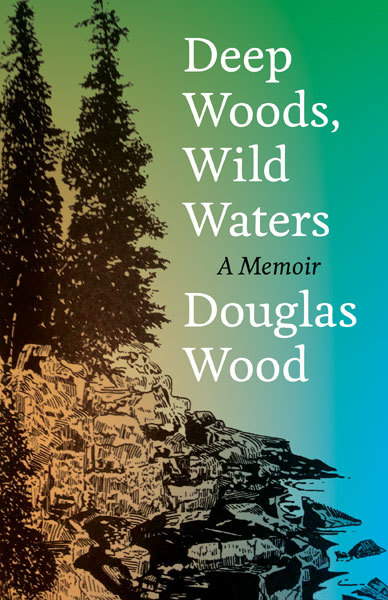 Deep Woods, Wild Waters: A Memoir by Douglas Wood | Goodreads