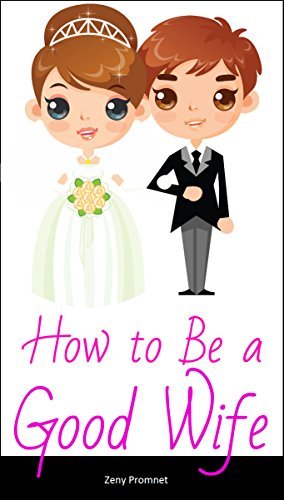How to Be a Good Wife: Ways To Be A Great Wife by Zeny Promnet | Goodreads - Book How To Be A Good Wife