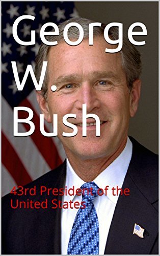George W. Bush: 43rd President of the United States by Dhirubhai Patel ...