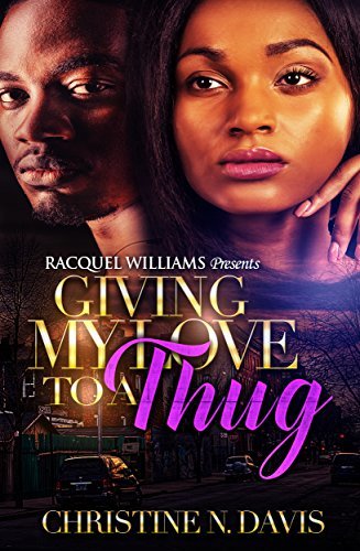 Giving My Love to a Thug by Christine N. Davis | Goodreads
