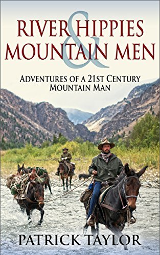 River Hippies & Mountain Men: Adventures of a 21st Century Mountain Man