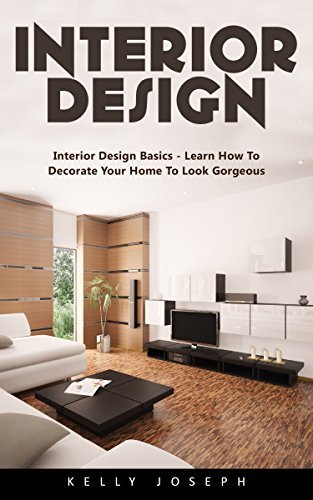 Interior Design: Interior Design Basics - Learn How to Decorate Your ...