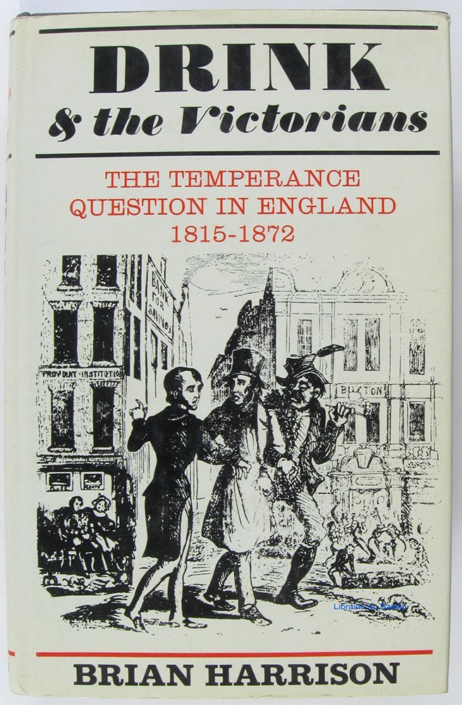 Drink and the Victorians The Temperance Question in England 18151872