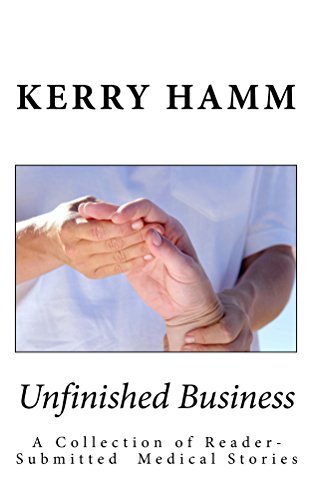 Unfinished Business: A Collection of Reader-Submitted Medical Stories