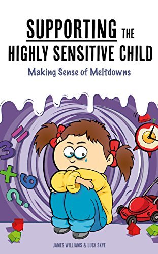 Supporting the Highly Sensitive Child: Making Sense of Meltdowns
