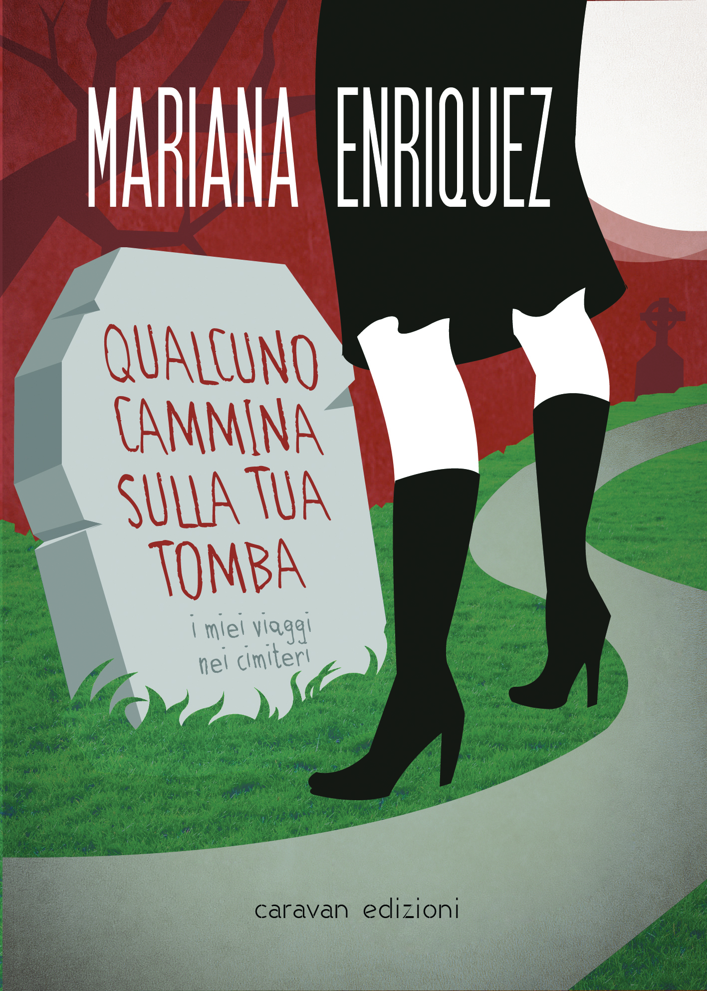 Qualcuno cammina sulla tua tomba: I miei viaggi nei cimiteri