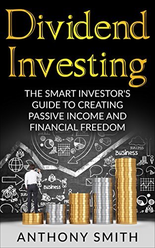 Dividend Investing:The smart investors guide to creating passive income ...