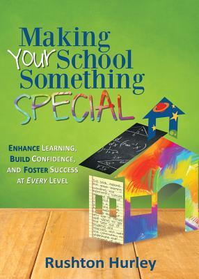 Making Your School Something Special: Enhance Learning, Build ...