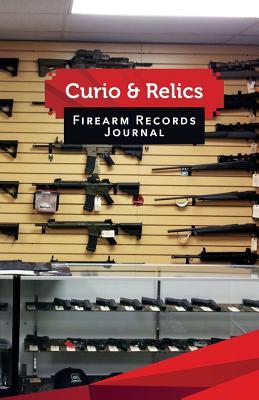 Curio &amp; Relics Firearm Records Journal: 50 Pages, 5.5 X 8.5 AR-15 Gun ...