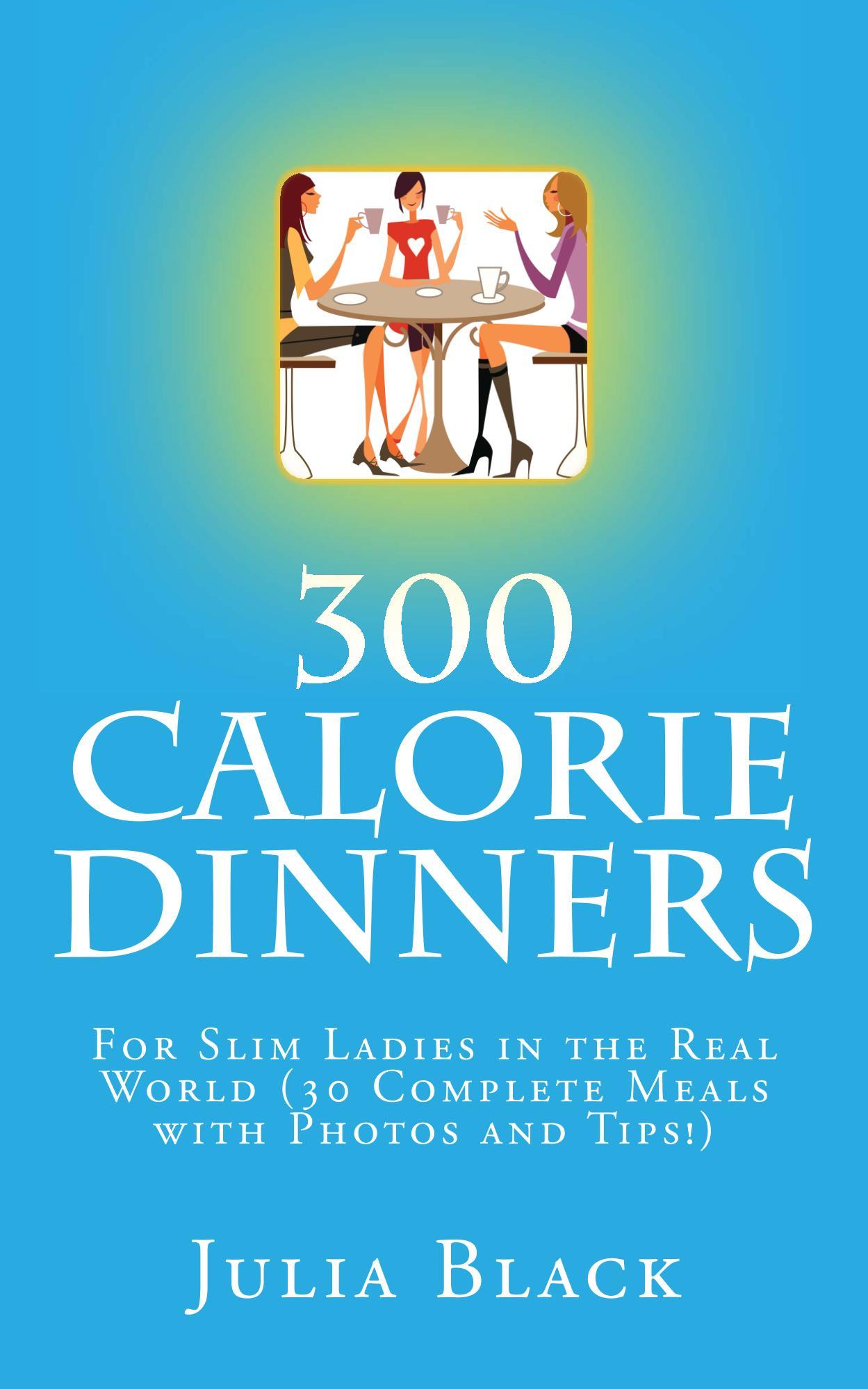 300 Calorie Dinners: For Slim Ladies in the Real World