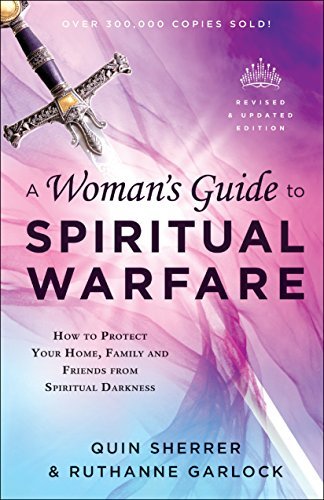 A Woman's Guide to Spiritual Warfare: How to Protect Your Home, Family and Friends from Spiritual Darkness