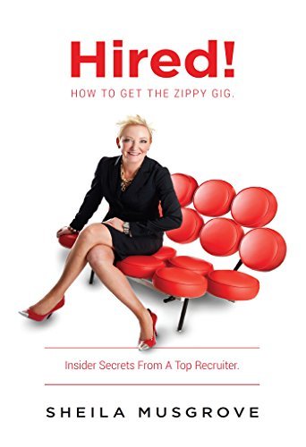 Hired!: How To Get The Zippy Gig. Insider Secrets From A Top Recruiter ...