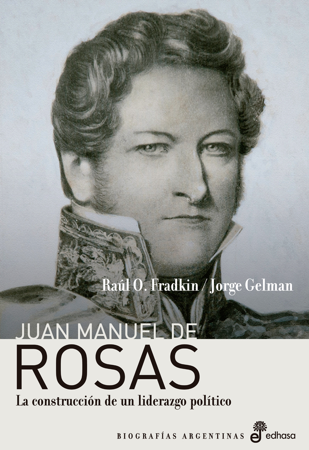 Juan Manuel de Rosas. La construcción de un liderazgo político