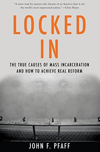 Locked In: The True Causes of Mass Incarceration and How to Achieve Real Reform