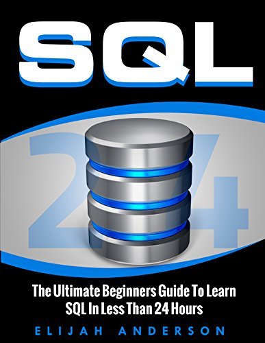 SQL: The Ultimate Beginners Guide To Learn SQL In Less Than 24 Hours by ...