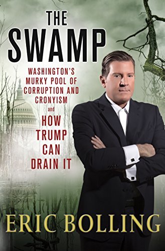 The Swamp: Washington's Murky Pool of Corruption and Cronyism and How Trump Can Drain It
