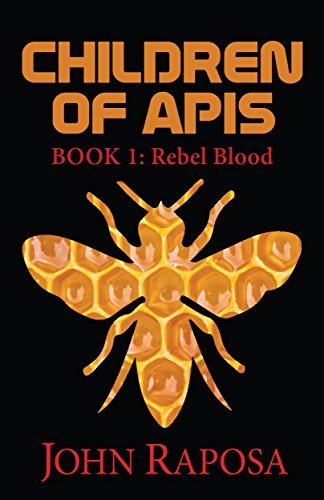 Children of Apis: Book One: Rebel Blood, A Post-Apocalyptic, Dystopian Thriller