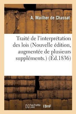 Traité de l'interprétation des lois Nouvelle édition, augmentée de