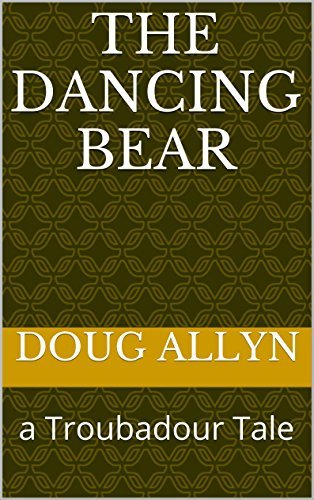 The Dancing Bear: a Troubadour Tale by Doug Allyn | Goodreads